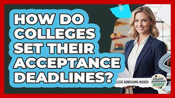 How Do Colleges Set Their Acceptance Deadlines? - College Admissions Insider