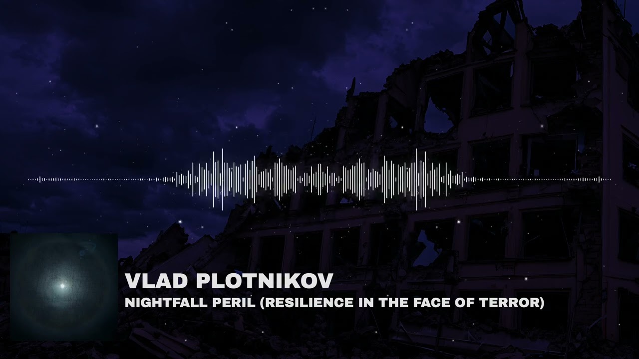 🇺🇦 VLAD PLOTNIKOV — NIGHTFALL PERIL (RESILIENCE IN THE FACE OF TERROR) [AUDIO VIZUALIZER]