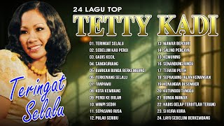 24 LAGU TOP TETTY KADI | Teringat Selalu, Sebelum Kau Pergi, Gadis Kecil