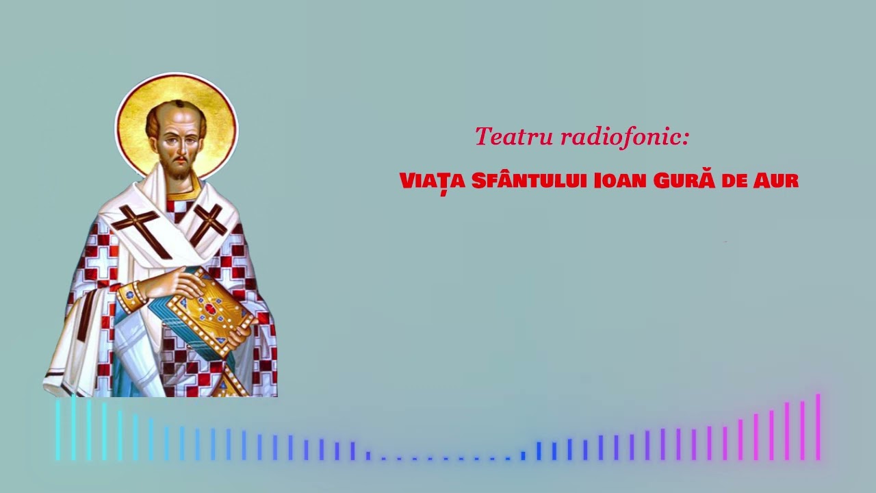 Teatru radiofonic - Viața Sfântului Ioan Gura de Aur