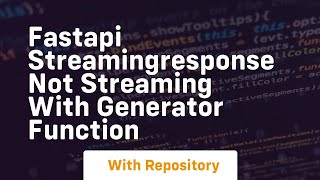 FastAPI StreamingResponse not streaming with generator function