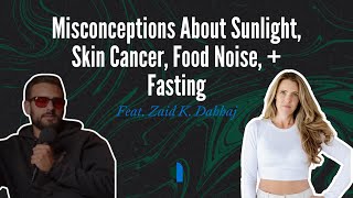 Misconceptions About Sunlight, Skin Cancer, Food Noise, + Fasting | Zaid K. Dahhaj