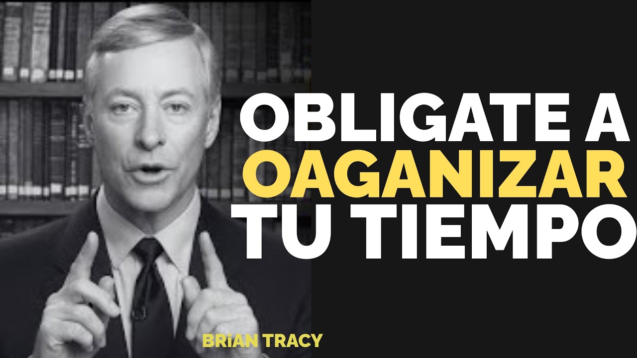 Oblígate a ORGANIZAR tu TIEMPO    | Brian Tracy
