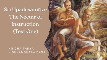 Śrī Upadeśāmr̥ta: The Nectar of Instruction (Text One) | Chaitanya Vishvambhara Dasa
