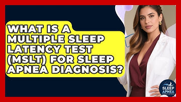 What Is A Multiple Sleep Latency Test (MSLT) For Sleep Apnea Diagnosis?