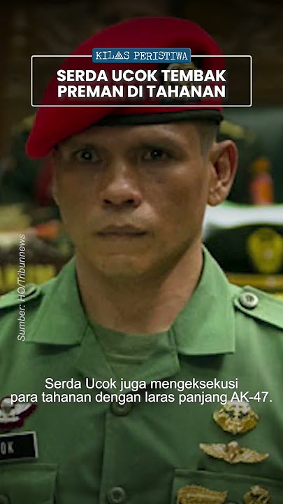 Kilas Peristiwa: Serda Ucok Pasukan Elit Kopassus yang Bunuh Napi Balas Dendam Anggotanya Dihabisi