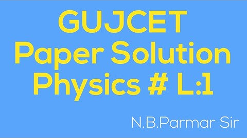 GUJCET # Paper Solution # Physics # L:1