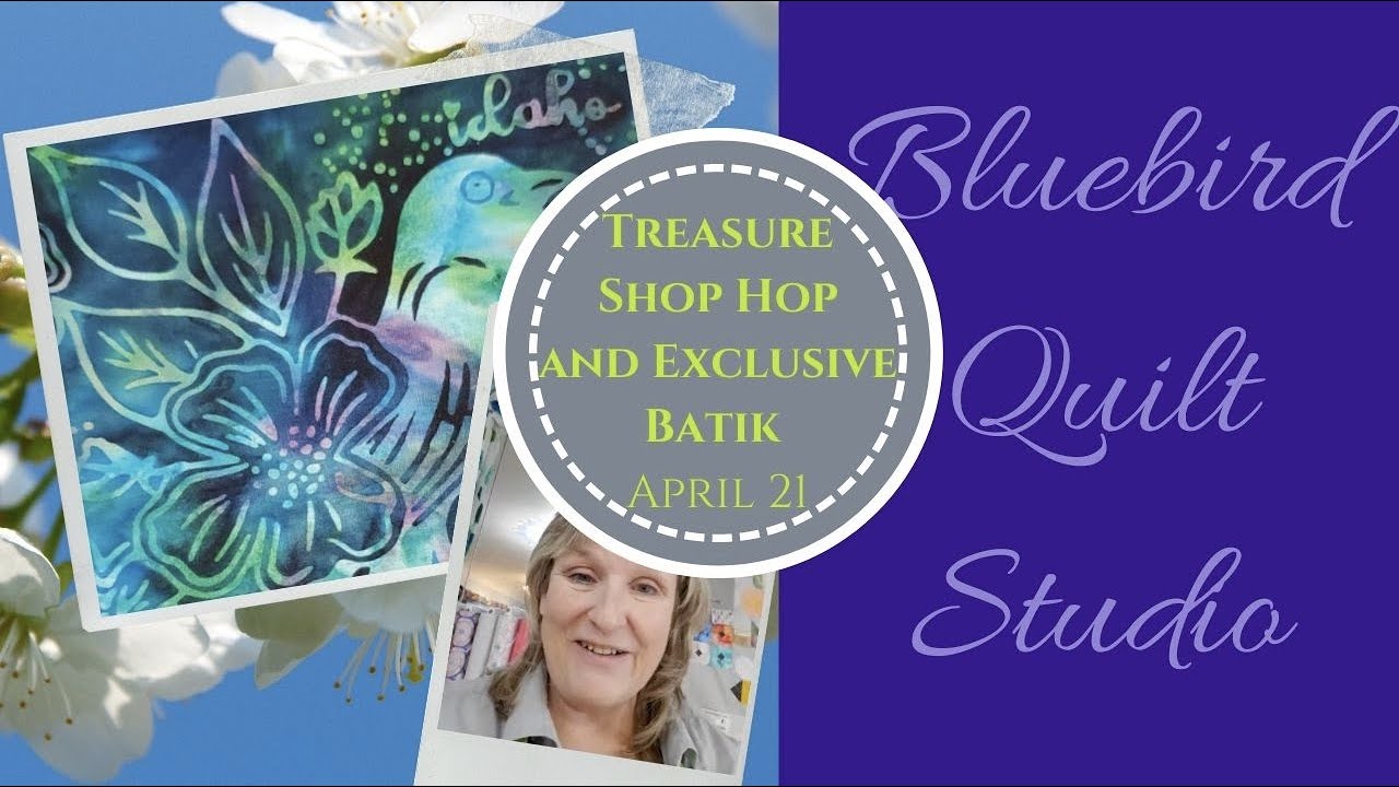 Bluebird Quilt Studio Live 4/21/23 Treasure Shop Hop, Project Linus, Idaho Exclusive Batik