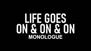Life Goes On & On & On | Monologue
