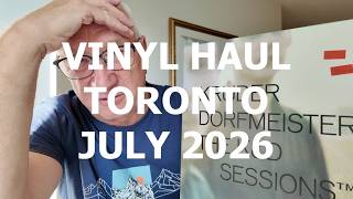 VINYL HAUL FROM TORONTO - JULY 2026