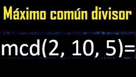 mcd de 2 , 10 y 5 . Maximo comun divisor de 3 numeros , ejemplo