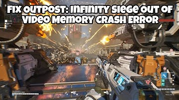 Fix Outpost: Infinity Siege Out of Video Memory Crash Error / CRASHING /BLACK SCREEN