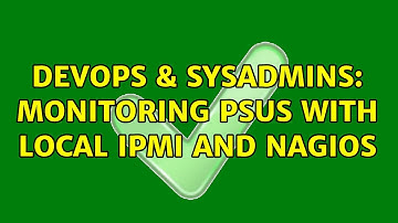 DevOps & SysAdmins: Monitoring PSUs with local IPMI and Nagios