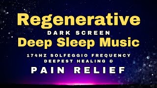 10 Hrs Sleep Music for Pain Relief  174 hz Deepest Healing Solfeggio  Dark Screen Deep Sleep