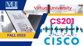 CS201 Assignment 2|CISCO Certificate|How to Complete CISCO Certificate | Fall2023|Virtual University