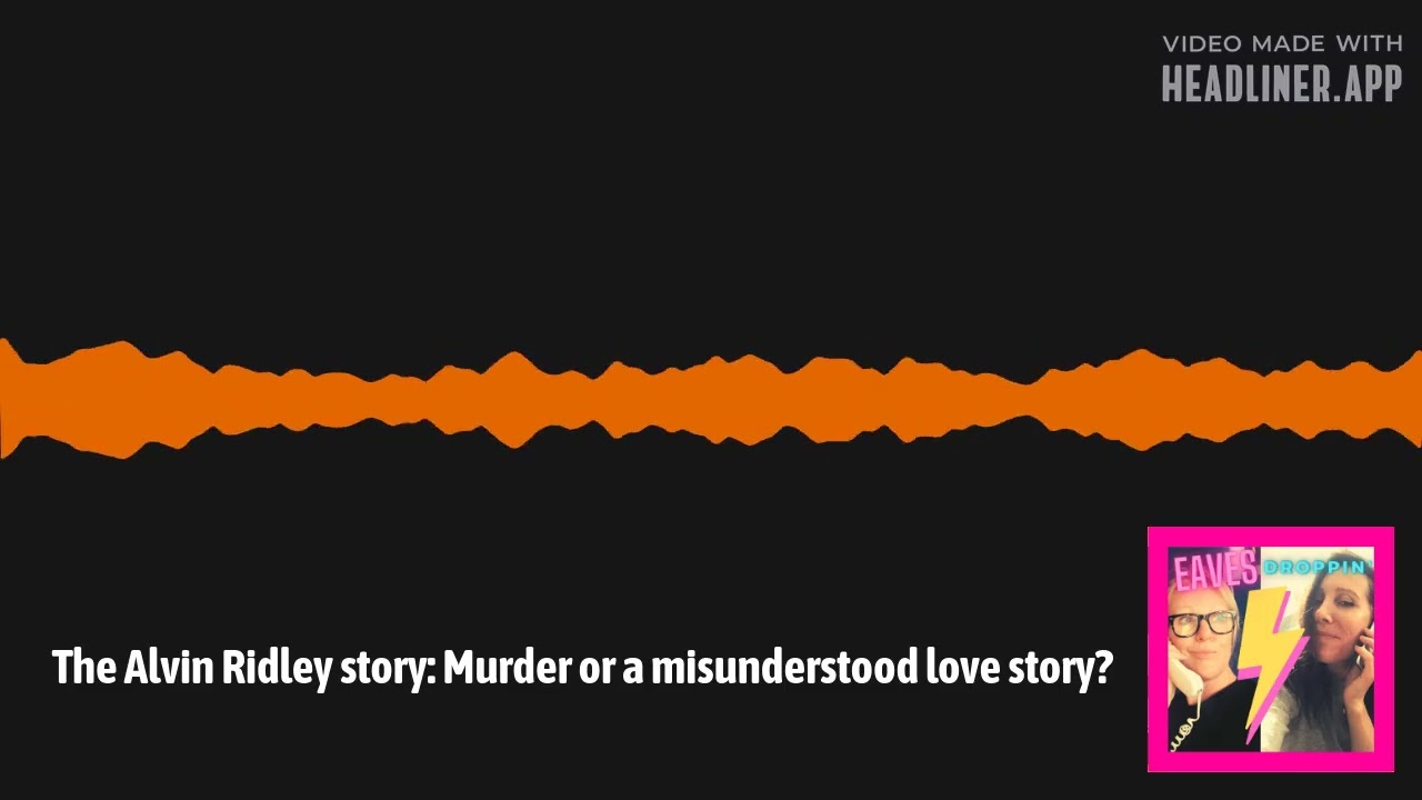 The Alvin Ridley story: Murder or a misunderstood love story? | Eavesdroppin'