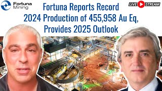 Fortuna Reports Record 2024 Production of 455,958 Au Eq, Provides 2025 Outlook
