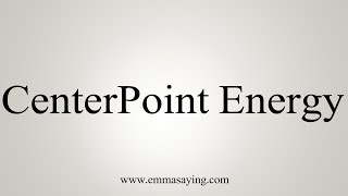 How To Pronounce CenterPoint Energy