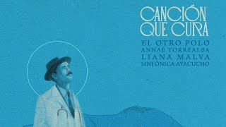 Canción Que Cura - El Otro Polo, Annaé Torrealba, Liana Malva, Sinfónica Ayacucho.