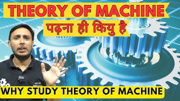 Why should we study Theory of Machine?