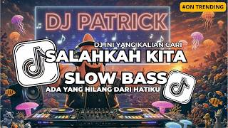 DJ SALAHKAH KITA - ADAKAH YANG HILANG DARI HATIKU SLOW BASS VIRAL TIKTOK 