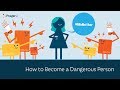 How to Become a Dangerous Person