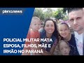 Policial mata a esposa, filhos, enteada, mãe e irmão no Paraná | PLENO.NEWS