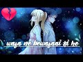 wafa ne bewafaai ki he.... | Arijit Singh song....[AMV] mushup...