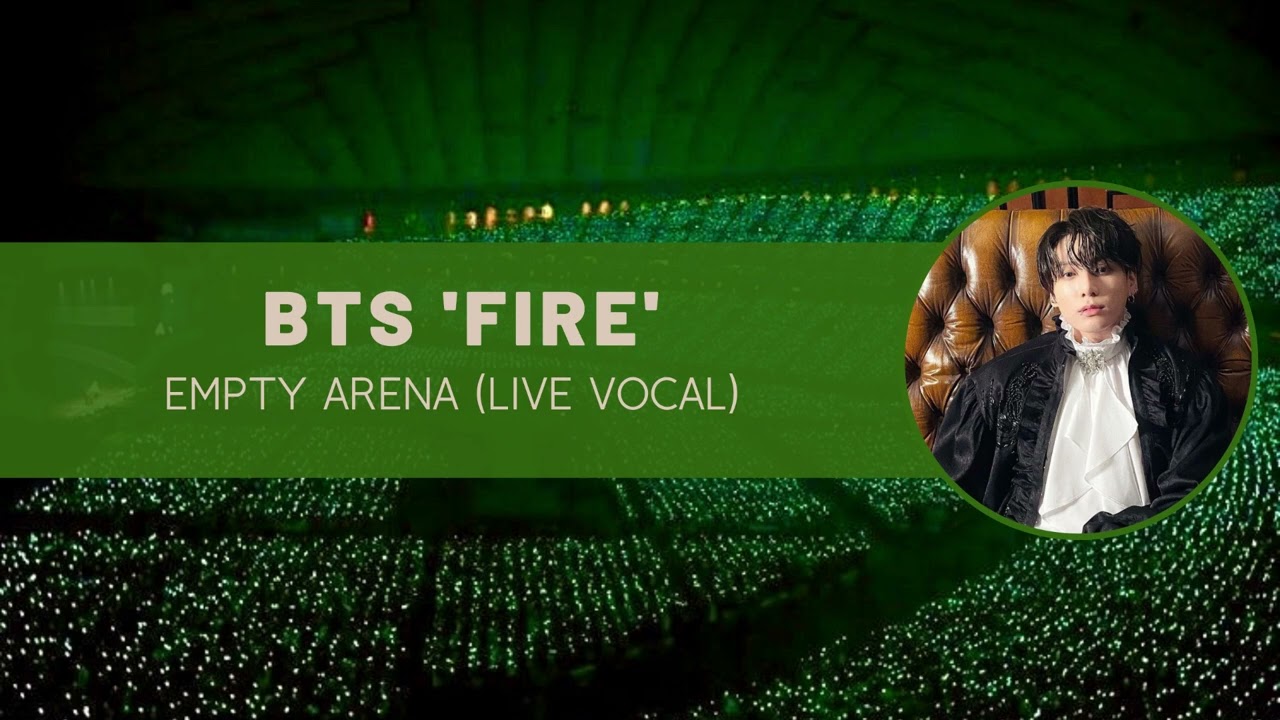 bts ‘fire’ empty arena (live vocal)