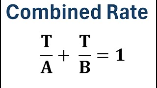 How to Solve Combined Rate ("Working Together") Problems