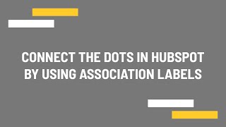 Connect the dots in HubSpot by using association labels