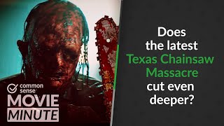 Does the latest Texas Chainsaw Massacre cut even deeper? | Common Sense Movie Minute