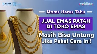 Harga Jual Emas Patah di Toko Emas dan Cara Jualnya