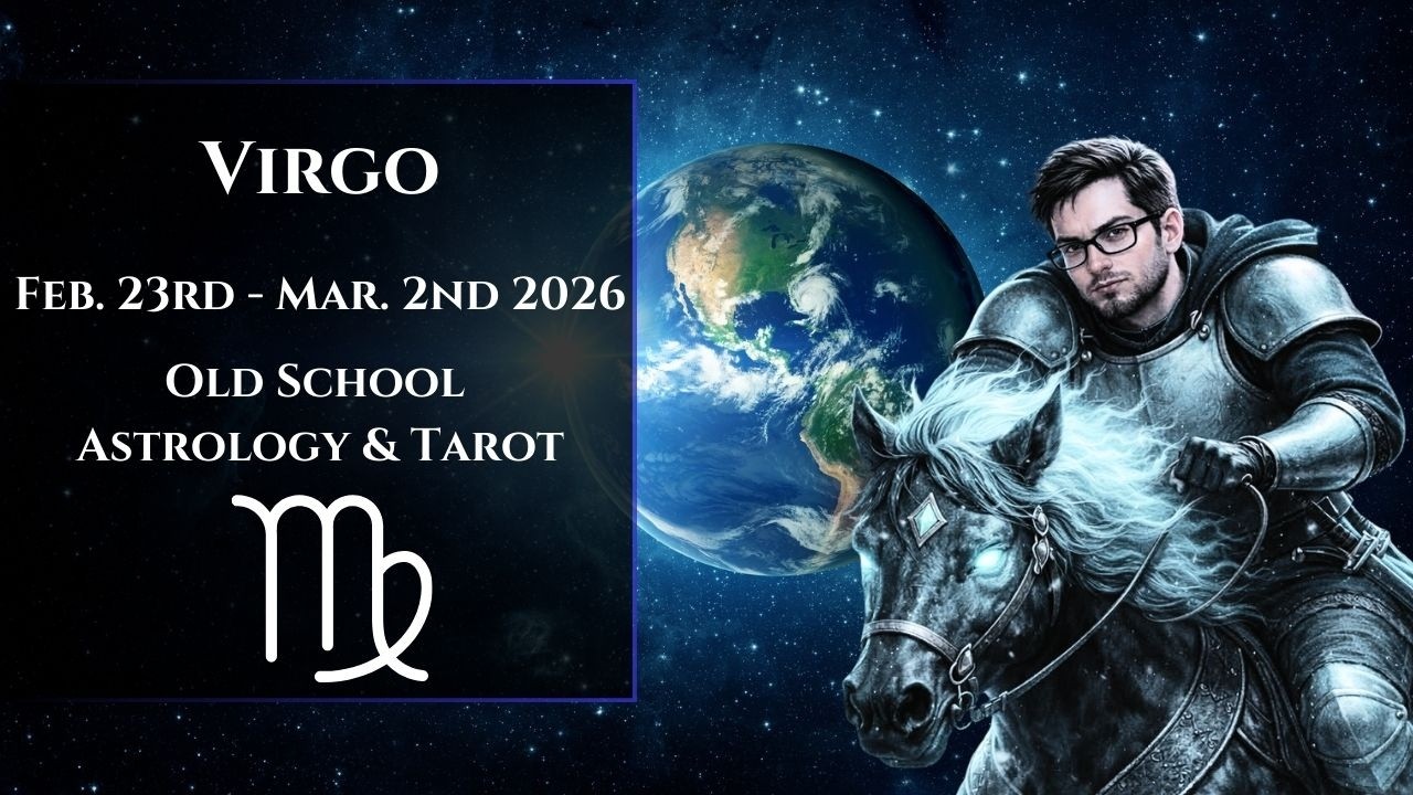 Virgo February 23rd - March 2nd 2026 Old School Astrology & Tarot Reading