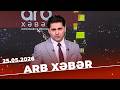 ARB Xəbər - Tam Bölüm - 25.05.2026