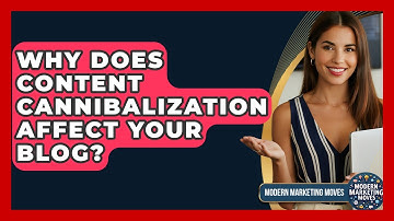 Why Does Content Cannibalization Affect Your Blog? - Modern Marketing Moves
