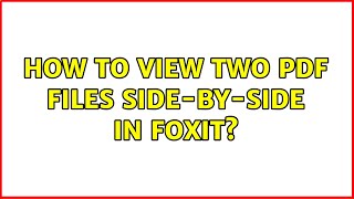 How to view two PDF files side-by-side in Foxit?