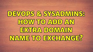 DevOps & SysAdmins: How to add an extra domain name to Exchange?