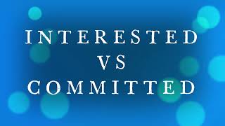 Interested vs Committed
