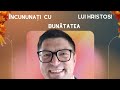 INUNDAȚI CU BUNĂTATE ÎN HRISTOS!