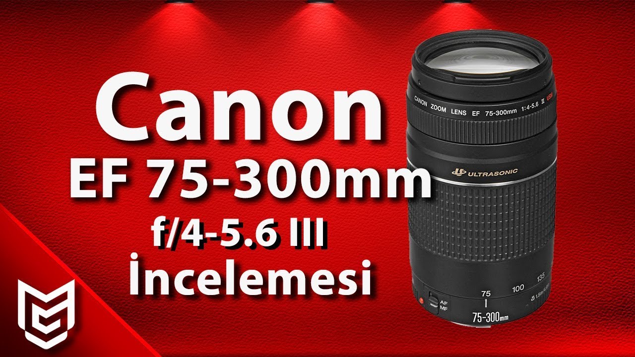 Canon Ef 75 300mm F 4 5 6 Iii Usm Lens Inceleme Youtube