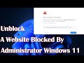 Unblock A Website Blocked By Administrator Windows 11