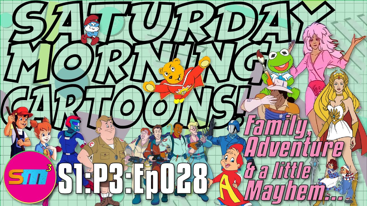 SATURDAY MORNING CARTOONS - S1:P3:Ep028 - Family, Adventure & a little Mayhem…