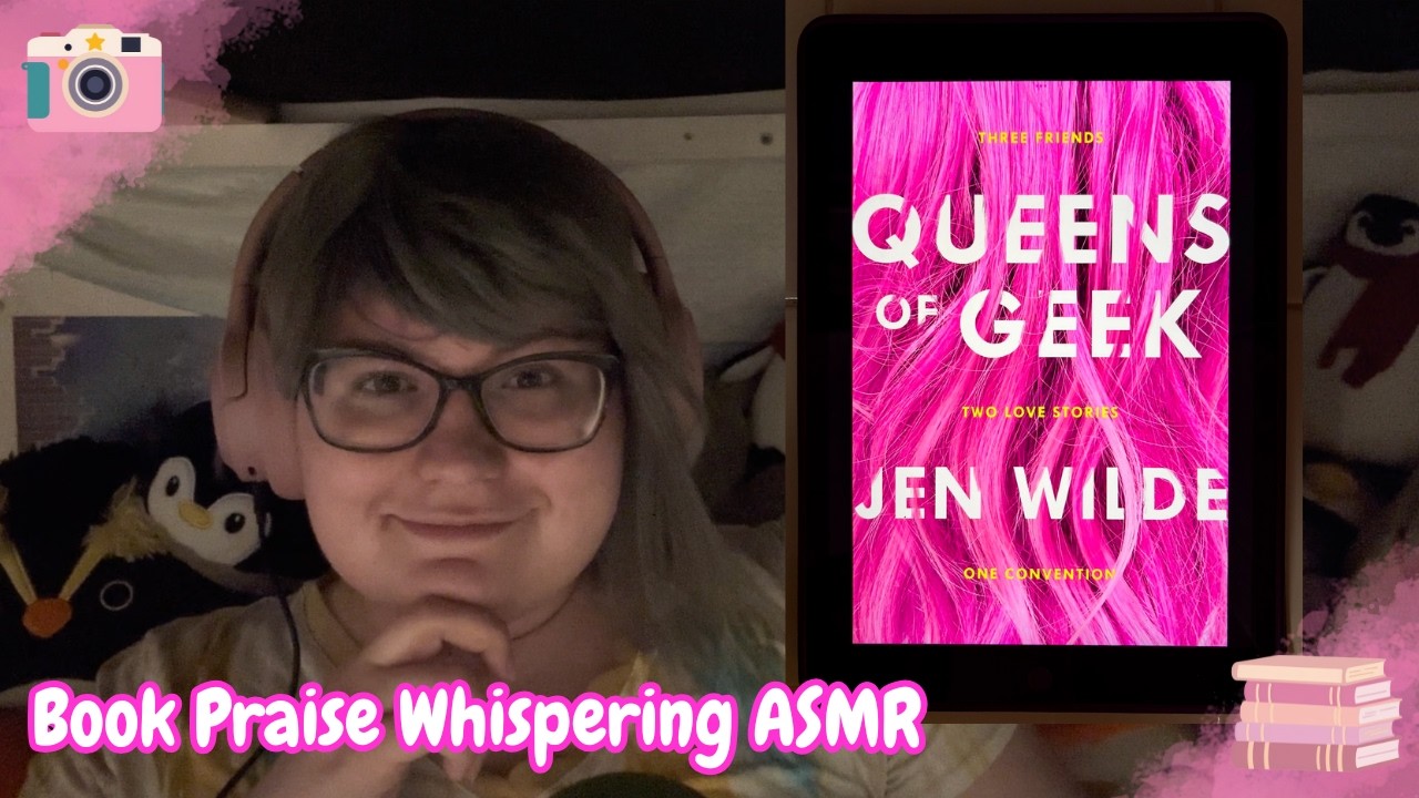ASMR - Whisper-Rambling Spoiler-Free Praise for “Queens of Geek