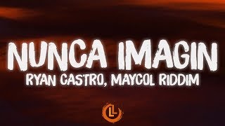 Ryan Castro, Maycol Riddim - Nunca imaginé (Letras)