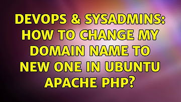 DevOps & SysAdmins: How to change my domain Name to new one in Ubuntu Apache PHP?