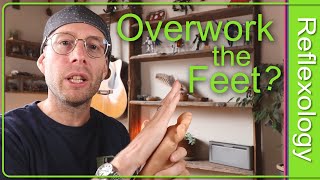 Can You Overwork The Feet In Reflexology?