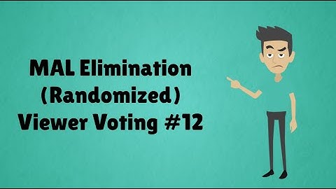 MAL Elimination (Randomized) Viewer Voting Episode 12