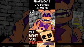 FNaF Movie: Cry For Me - 2D VS 3D @ENDERTRAPCO