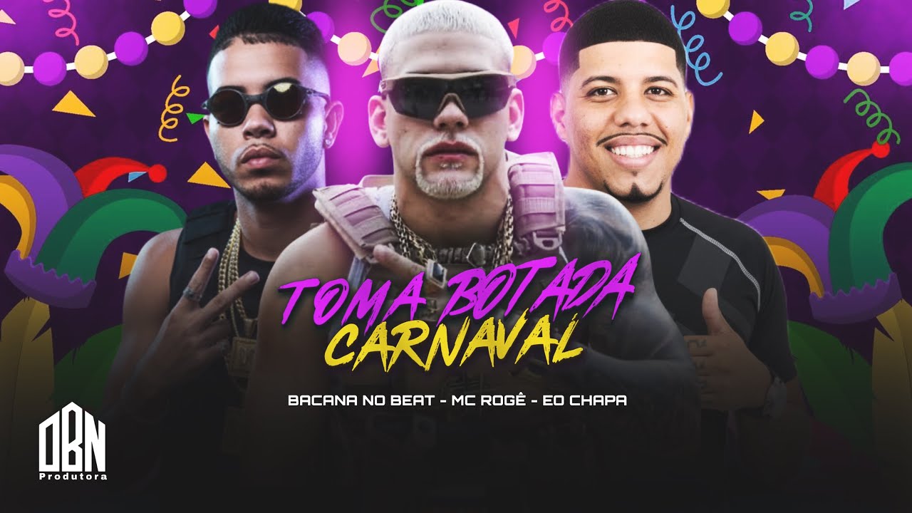 TOMA BOTADA CARNAVAL - BACANA NO BEAT, MC ROGÊ, EO CHAPA - YouTube